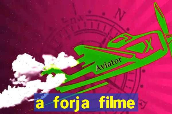 a forja filme completo dublado topflix